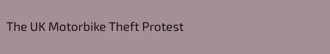 The UK Motorbike Theft Protest